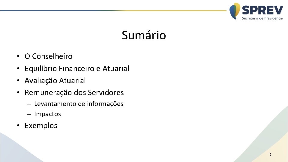 Sumário • • O Conselheiro Equilíbrio Financeiro e Atuarial Avaliação Atuarial Remuneração dos Servidores