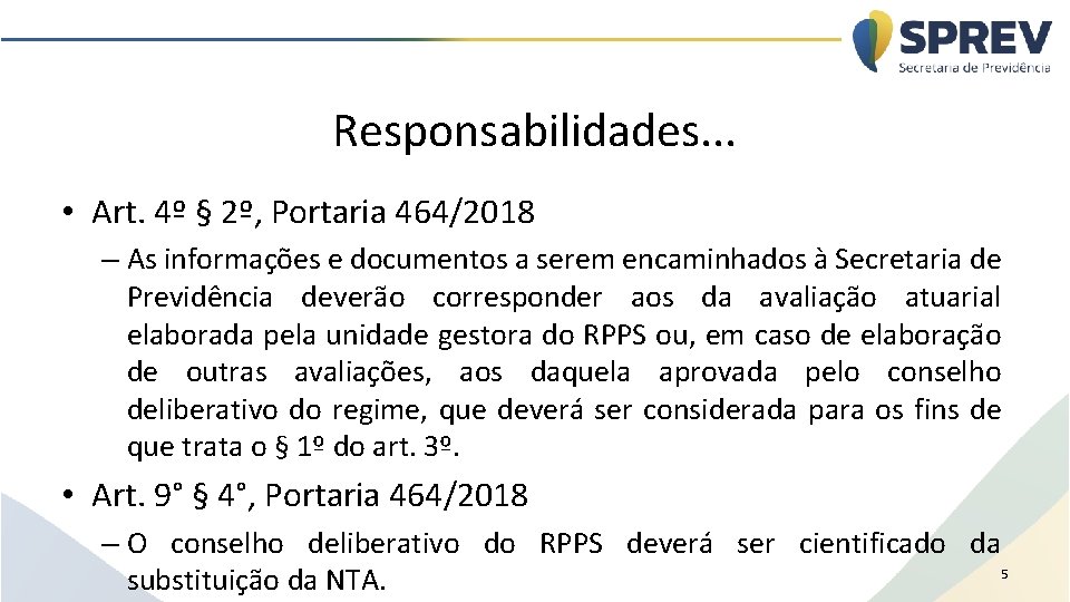 Responsabilidades. . . • Art. 4º § 2º, Portaria 464/2018 – As informações e