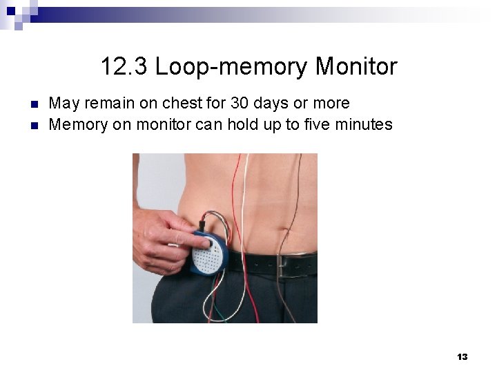 12. 3 Loop-memory Monitor n n May remain on chest for 30 days or