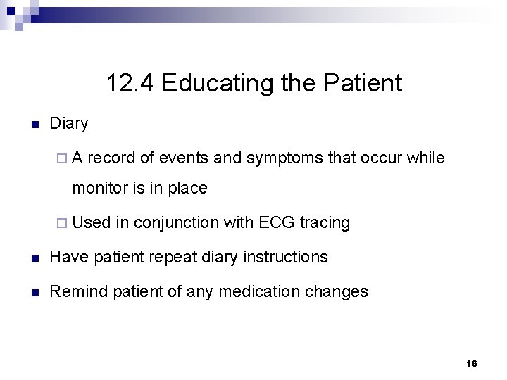 12. 4 Educating the Patient n Diary ¨A record of events and symptoms that