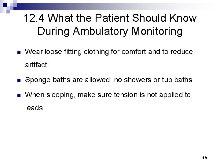 12. 4 What the Patient Should Know During Ambulatory Monitoring n Wear loose fitting