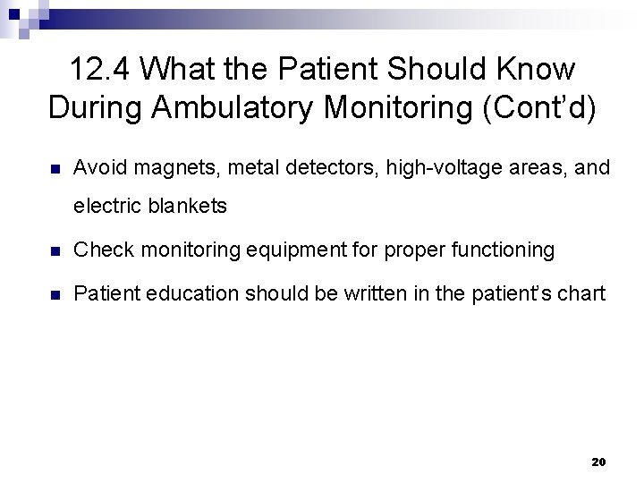 12. 4 What the Patient Should Know During Ambulatory Monitoring (Cont’d) n Avoid magnets,