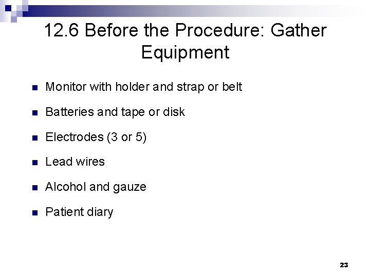 12. 6 Before the Procedure: Gather Equipment n Monitor with holder and strap or