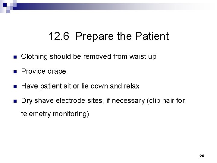 12. 6 Prepare the Patient n Clothing should be removed from waist up n