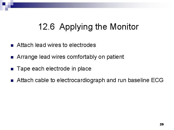12. 6 Applying the Monitor n Attach lead wires to electrodes n Arrange lead