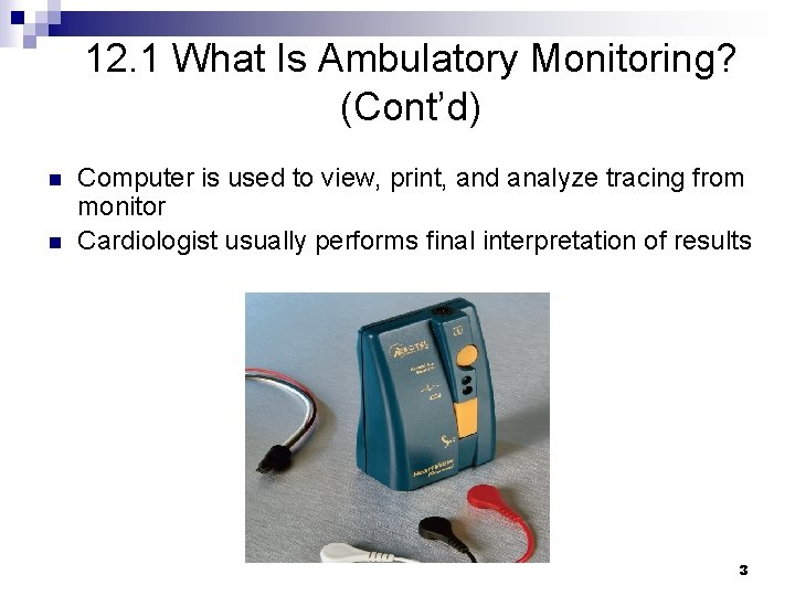 12. 1 What Is Ambulatory Monitoring? (Cont’d) n n Computer is used to view,