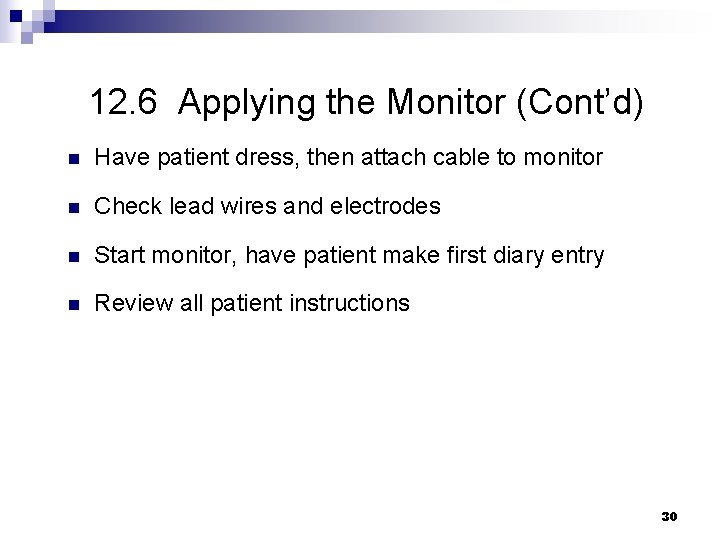 12. 6 Applying the Monitor (Cont’d) n Have patient dress, then attach cable to
