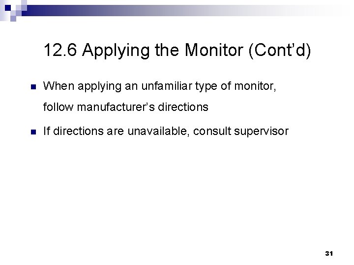 12. 6 Applying the Monitor (Cont’d) n When applying an unfamiliar type of monitor,