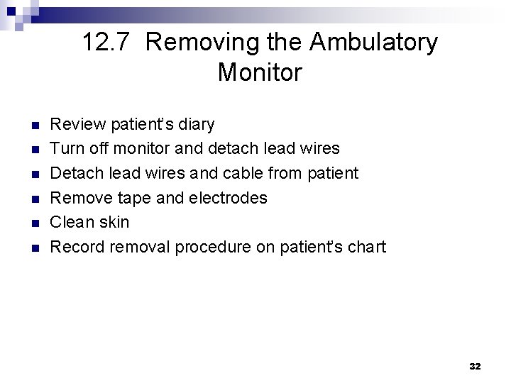 12. 7 Removing the Ambulatory Monitor n n n Review patient’s diary Turn off