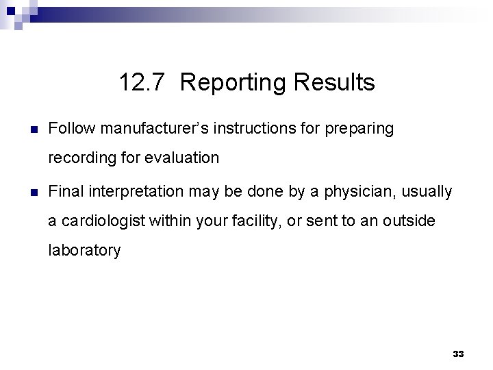 12. 7 Reporting Results n Follow manufacturer’s instructions for preparing recording for evaluation n