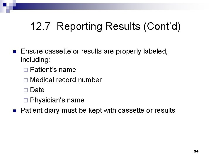 12. 7 Reporting Results (Cont’d) n n Ensure cassette or results are properly labeled,