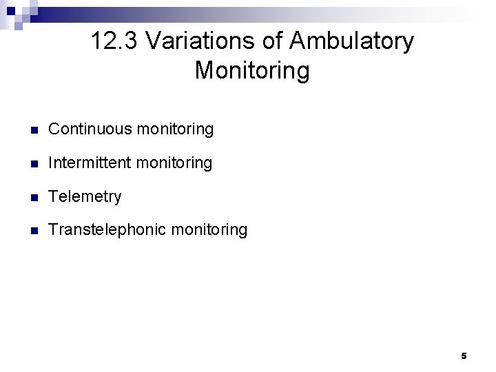 12. 3 Variations of Ambulatory Monitoring n Continuous monitoring n Intermittent monitoring n Telemetry