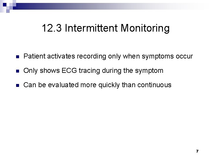 12. 3 Intermittent Monitoring n Patient activates recording only when symptoms occur n Only