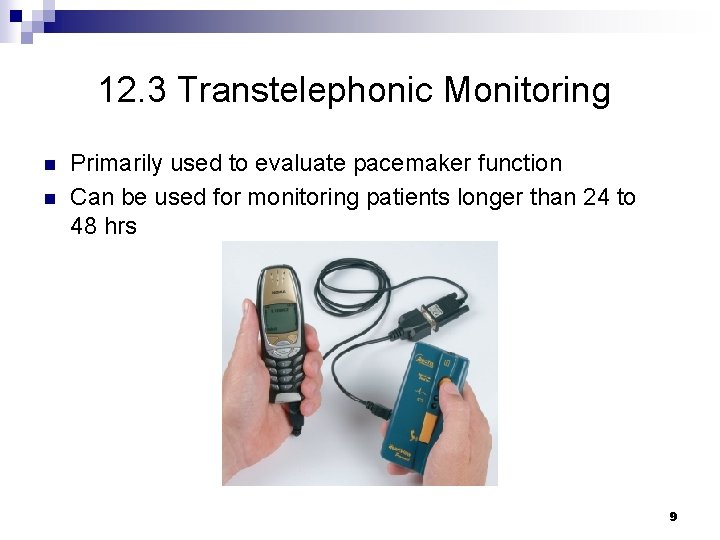 12. 3 Transtelephonic Monitoring n n Primarily used to evaluate pacemaker function Can be