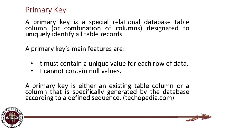 Primary Key A primary key is a special relational database table column (or combination