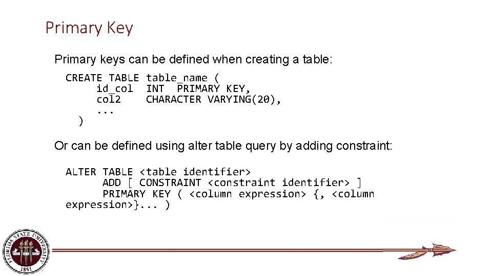 Primary Key Primary keys can be defined when creating a table: CREATE TABLE table_name