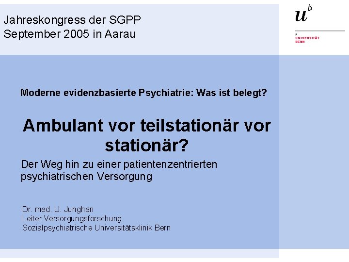Jahreskongress der SGPP September 2005 in Aarau Moderne evidenzbasierte Psychiatrie: Was ist belegt? Ambulant