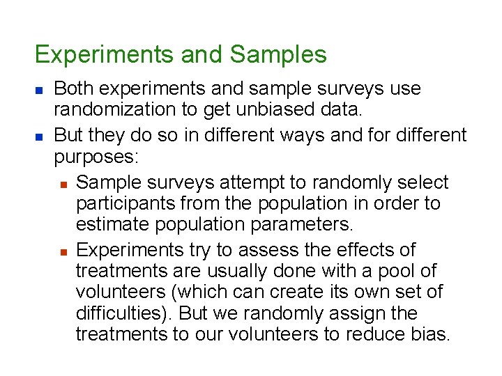 Experiments and Samples n n Both experiments and sample surveys use randomization to get