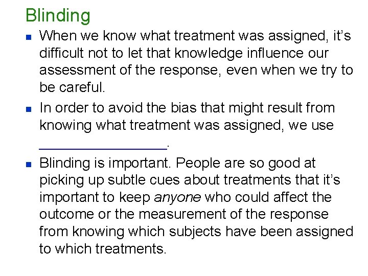 Blinding n n n When we know what treatment was assigned, it’s difficult not