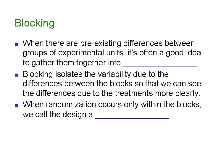 Blocking n n n When there are pre-existing differences between groups of experimental units,