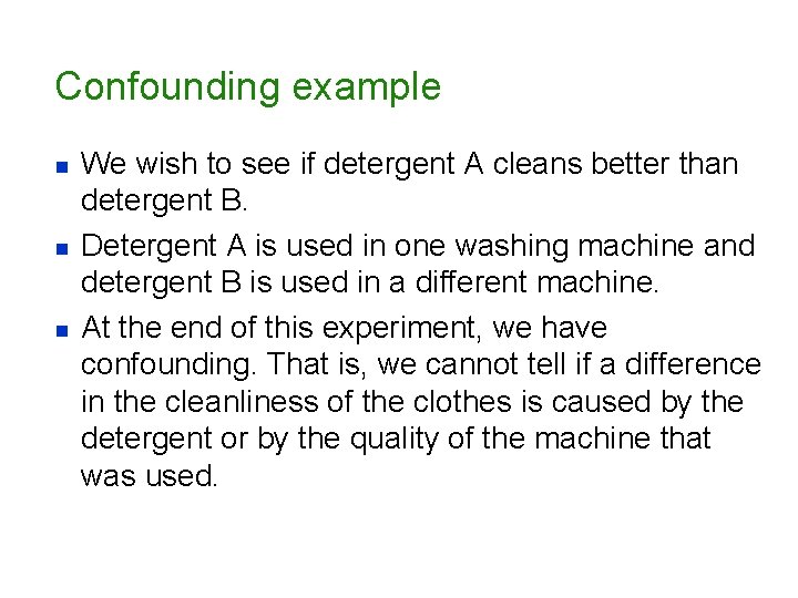 Confounding example n n n We wish to see if detergent A cleans better