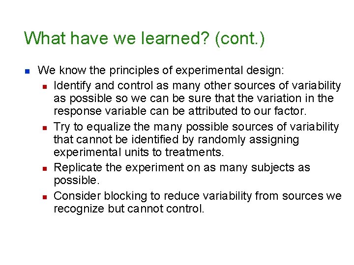 What have we learned? (cont. ) n We know the principles of experimental design: