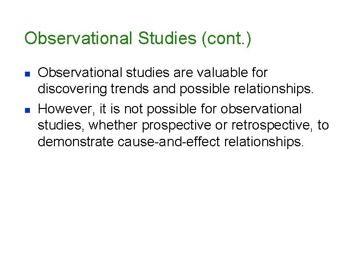 Observational Studies (cont. ) n n Observational studies are valuable for discovering trends and