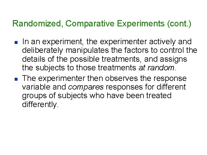 Randomized, Comparative Experiments (cont. ) n n In an experiment, the experimenter actively and