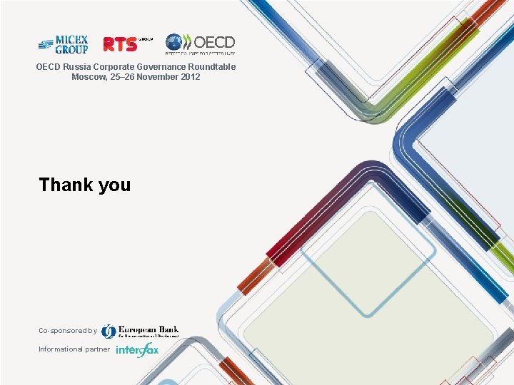 OECD Russia Corporate Governance Roundtable Moscow, 25– 26 November 2012 Thank you Co-sponsored by