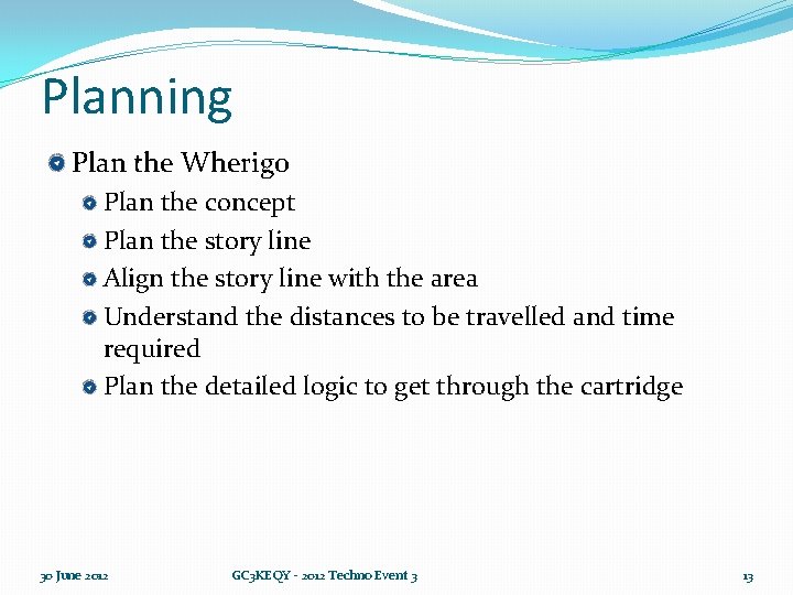 Planning Plan the Wherigo Plan the concept Plan the story line Align the story