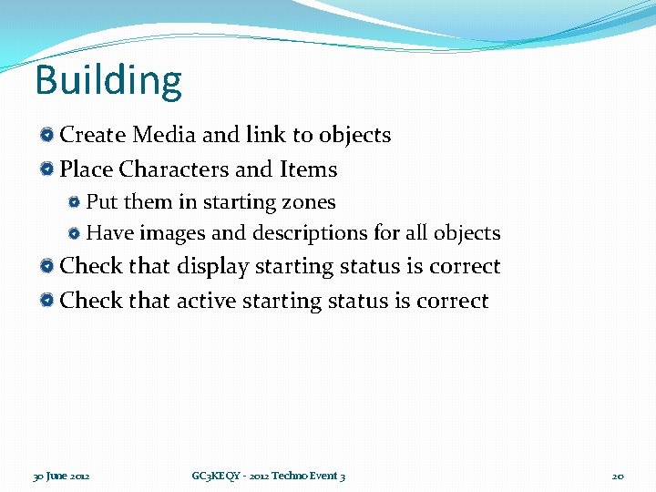 Building Create Media and link to objects Place Characters and Items Put them in