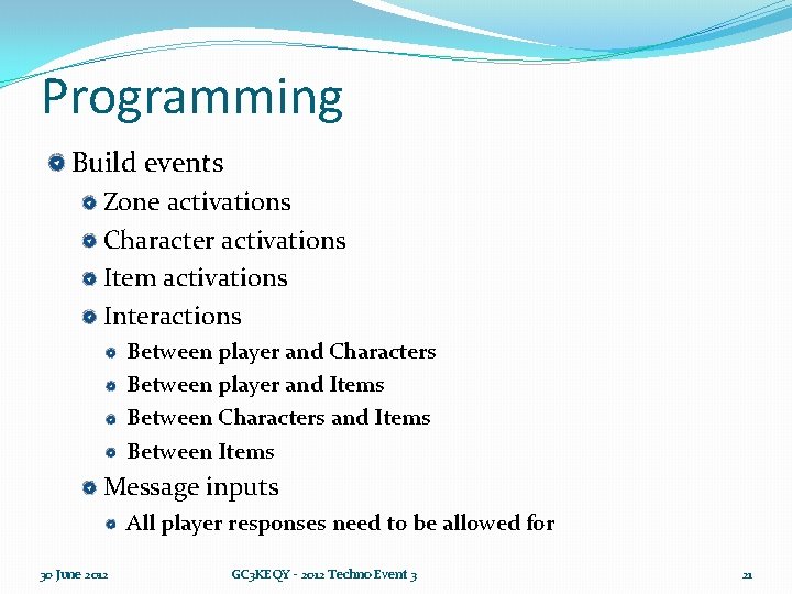 Programming Build events Zone activations Character activations Item activations Interactions Between player and Characters