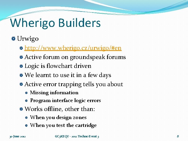 Wherigo Builders Urwigo http: //www. wherigo. cz/urwigo/#en Active forum on groundspeak forums Logic is