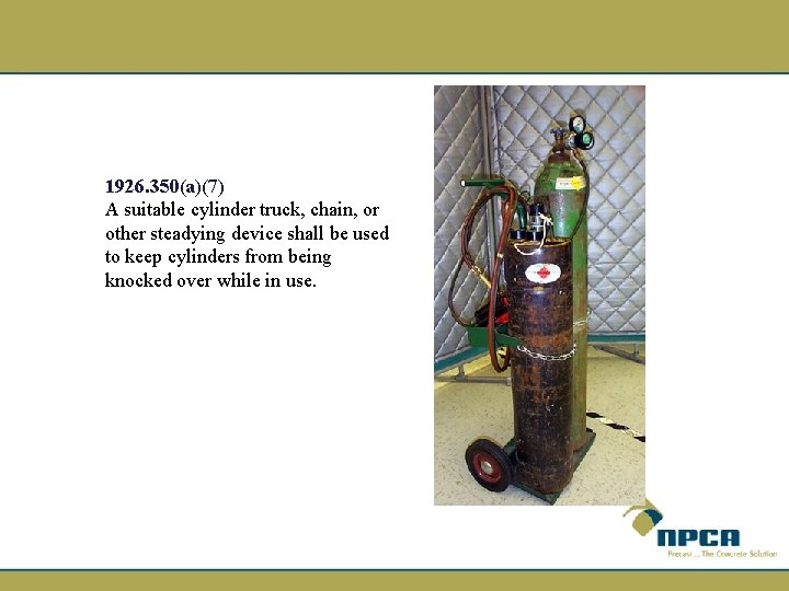 1926. 350(a)(7) A suitable cylinder truck, chain, or other steadying device shall be used