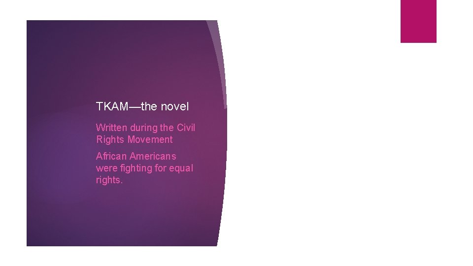 TKAM—the novel Written during the Civil Rights Movement African Americans were fighting for equal