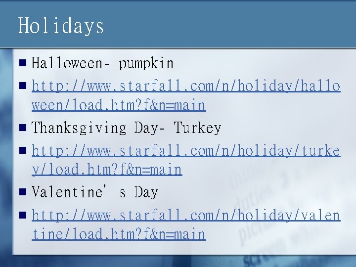 Holidays Halloween- pumpkin n http: //www. starfall. com/n/holiday/hallo ween/load. htm? f&n=main n Thanksgiving Day-