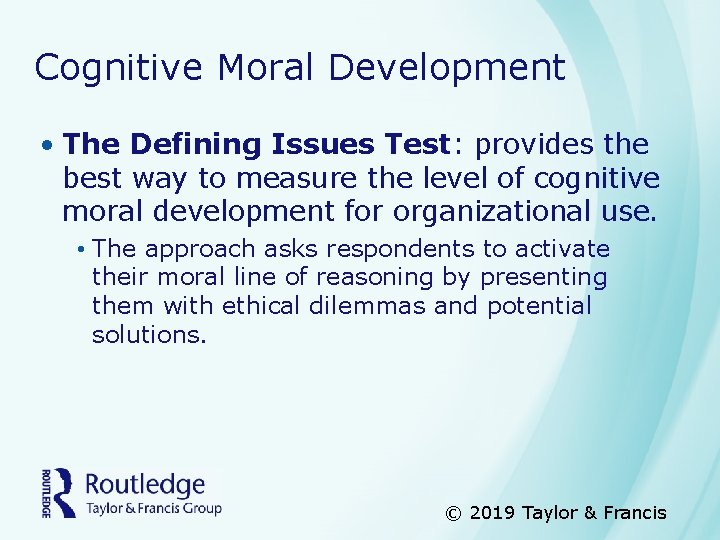 Cognitive Moral Development • The Defining Issues Test: provides the best way to measure