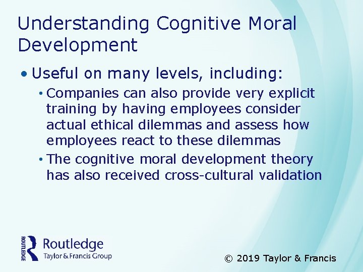 Understanding Cognitive Moral Development • Useful on many levels, including: • Companies can also