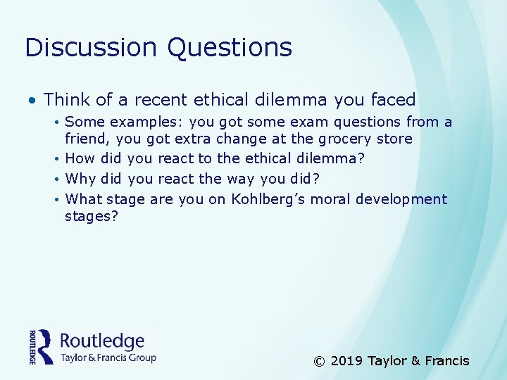 Discussion Questions • Think of a recent ethical dilemma you faced • Some examples: