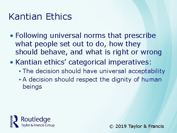 Kantian Ethics • Following universal norms that prescribe what people set out to do,