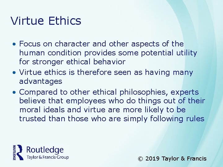 Virtue Ethics • Focus on character and other aspects of the human condition provides