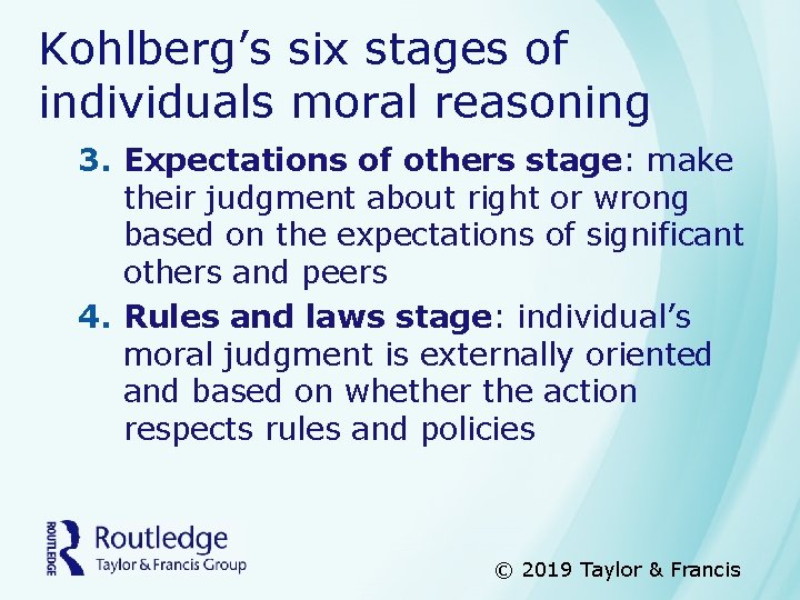 Kohlberg’s six stages of individuals moral reasoning 3. Expectations of others stage: make their