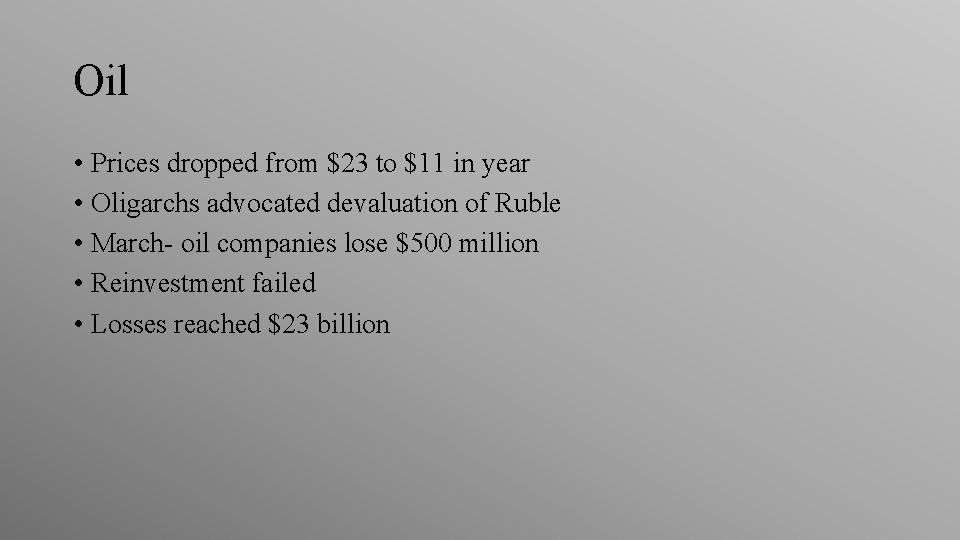 Oil • Prices dropped from $23 to $11 in year • Oligarchs advocated devaluation