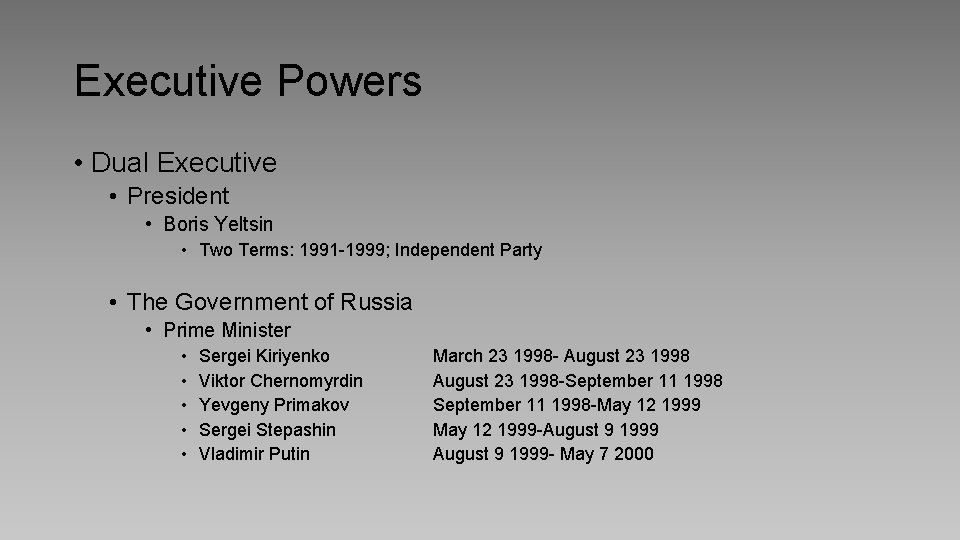 Executive Powers • Dual Executive • President • Boris Yeltsin • Two Terms: 1991