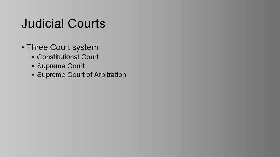 Judicial Courts • Three Court system • Constitutional Court • Supreme Court of Arbitration
