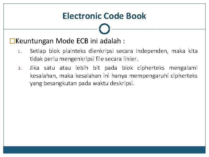 Electronic Code Book �Keuntungan Mode ECB ini adalah : 1. 2. Setiap blok plainteks