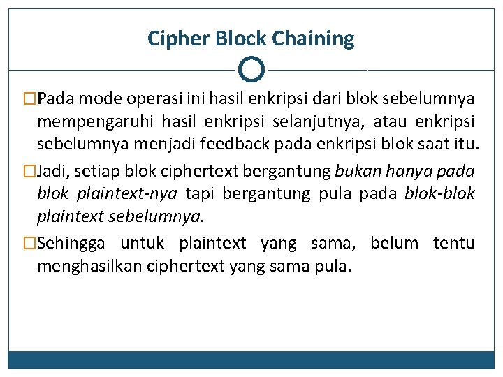 Cipher Block Chaining �Pada mode operasi ini hasil enkripsi dari blok sebelumnya mempengaruhi hasil