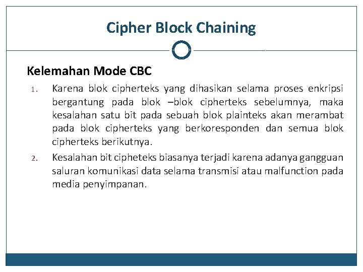 Cipher Block Chaining Kelemahan Mode CBC 1. 2. Karena blok cipherteks yang dihasikan selama