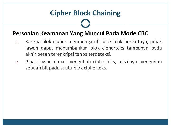 Cipher Block Chaining Persoalan Keamanan Yang Muncul Pada Mode CBC 1. 2. Karena blok