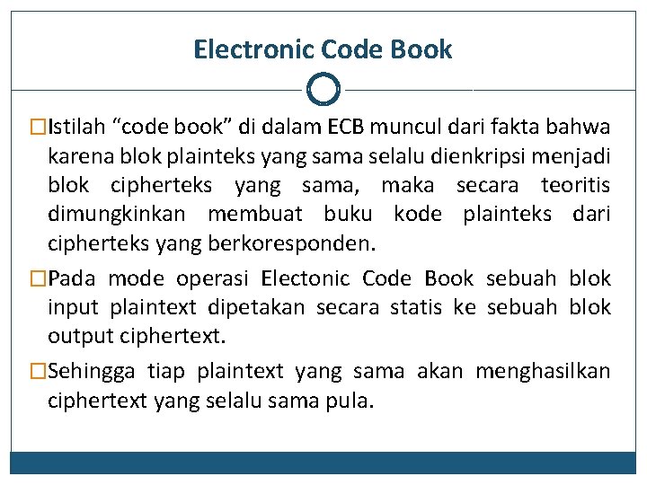 Electronic Code Book �Istilah “code book” di dalam ECB muncul dari fakta bahwa karena